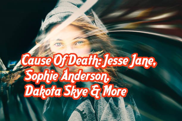 Cause Of Death: Jesse Jane, Sophie Anderson, Dakota Skye & More