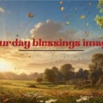 Saturday Blessings Images: Cherish, Inspire, and Share Positivity With Loved Ones